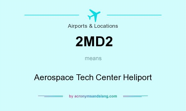 What does 2MD2 mean? It stands for Aerospace Tech Center Heliport