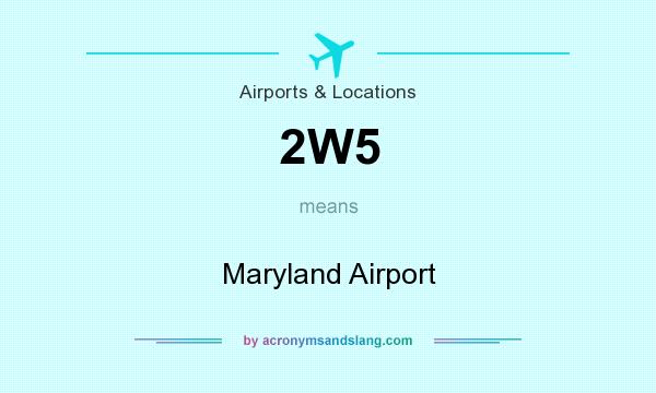 What does 2W5 mean? It stands for Maryland Airport