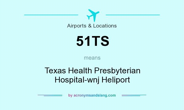 What does 51TS mean? It stands for Texas Health Presbyterian Hospital-wnj Heliport
