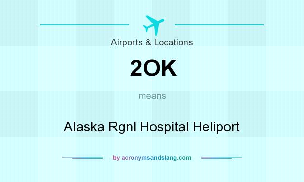 What does 2OK mean? It stands for Alaska Rgnl Hospital Heliport