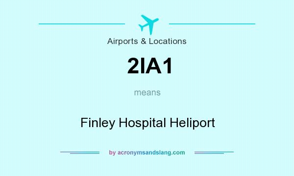 What does 2IA1 mean? It stands for Finley Hospital Heliport