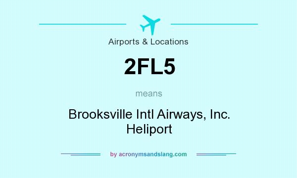 What does 2FL5 mean? It stands for Brooksville Intl Airways, Inc. Heliport