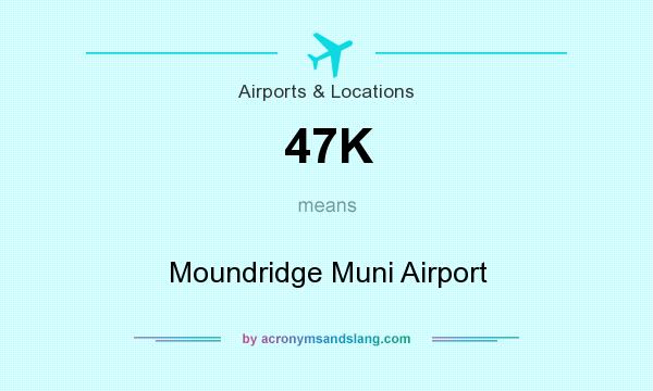 What does 47K mean? It stands for Moundridge Muni Airport