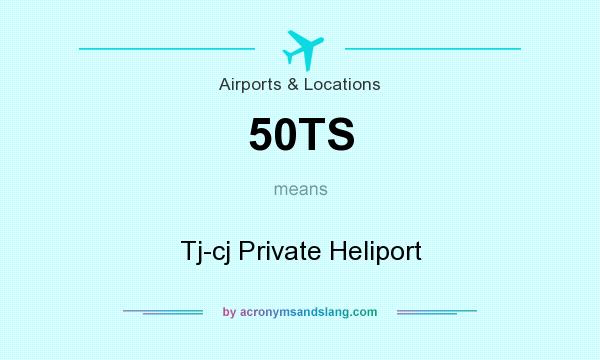 What does 50TS mean? It stands for Tj-cj Private Heliport