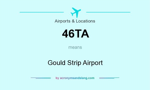 What does 46TA mean? It stands for Gould Strip Airport