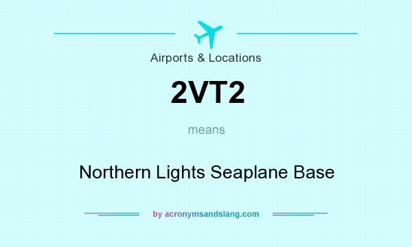 What does 2VT2 mean? It stands for Northern Lights Seaplane Base