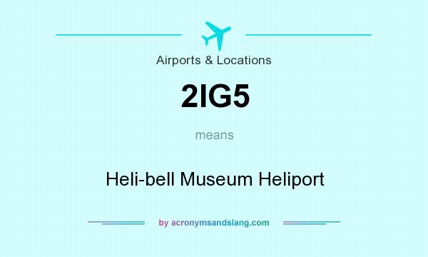 What does 2IG5 mean? It stands for Heli-bell Museum Heliport