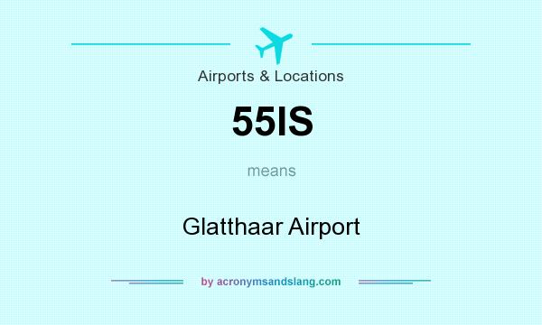 What does 55IS mean? It stands for Glatthaar Airport