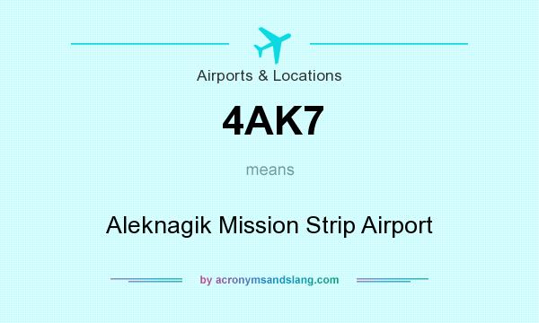 What does 4AK7 mean? It stands for Aleknagik Mission Strip Airport