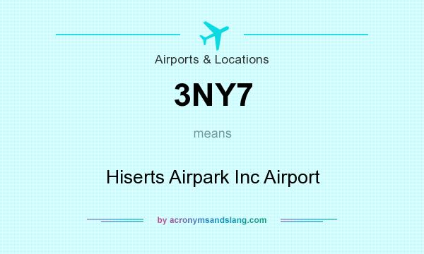 What does 3NY7 mean? It stands for Hiserts Airpark Inc Airport