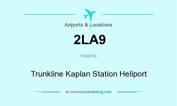 What does 2LA9 mean? It stands for Trunkline Kaplan Station Heliport