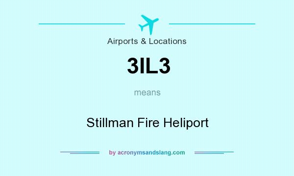 What does 3IL3 mean? It stands for Stillman Fire Heliport