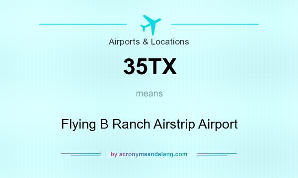 What does 35TX mean? It stands for Flying B Ranch Airstrip Airport