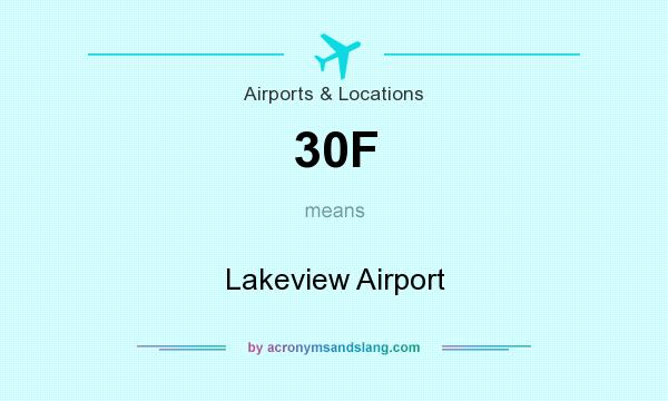 What does 30F mean? It stands for Lakeview Airport