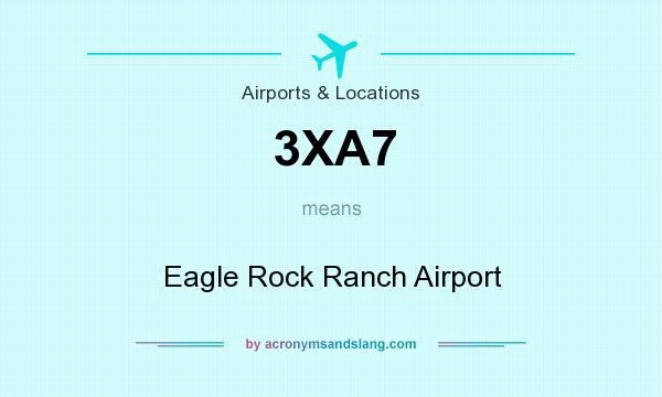 What does 3XA7 mean? It stands for Eagle Rock Ranch Airport