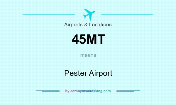 What does 45MT mean? It stands for Pester Airport