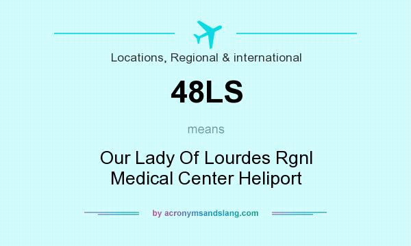 What does 48LS mean? It stands for Our Lady Of Lourdes Rgnl Medical Center Heliport