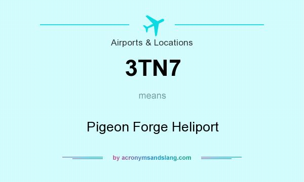 What does 3TN7 mean? It stands for Pigeon Forge Heliport