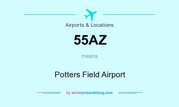 What does 55AZ mean? It stands for Potters Field Airport