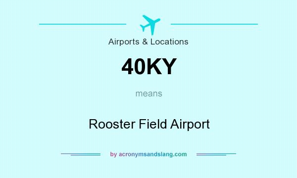 What does 40KY mean? It stands for Rooster Field Airport