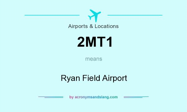 What does 2MT1 mean? It stands for Ryan Field Airport