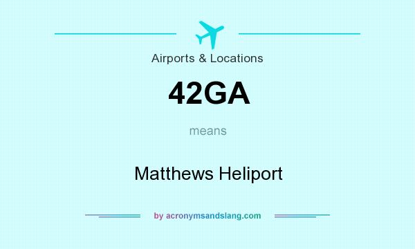 What does 42GA mean? It stands for Matthews Heliport