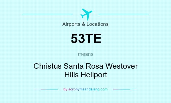 What does 53TE mean? It stands for Christus Santa Rosa Westover Hills Heliport