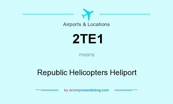 What does 2TE1 mean? It stands for Republic Helicopters Heliport