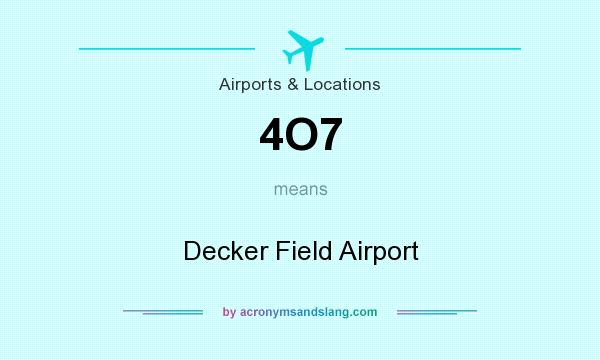 What does 4O7 mean? It stands for Decker Field Airport