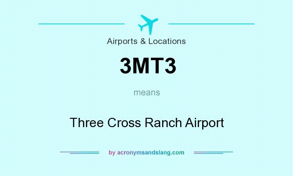What does 3MT3 mean? It stands for Three Cross Ranch Airport