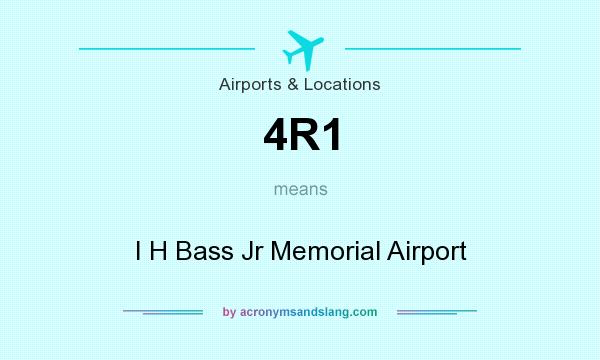 What does 4R1 mean? It stands for I H Bass Jr Memorial Airport