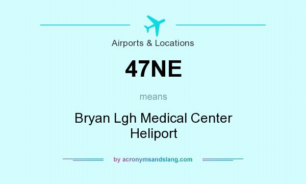 What does 47NE mean? It stands for Bryan Lgh Medical Center Heliport