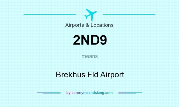 What does 2ND9 mean? It stands for Brekhus Fld Airport
