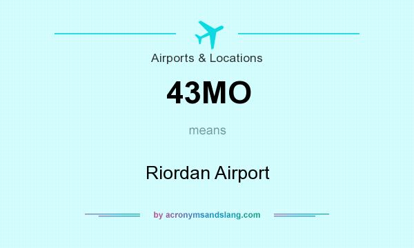 What does 43MO mean? It stands for Riordan Airport