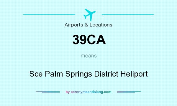 What does 39CA mean? It stands for Sce Palm Springs District Heliport