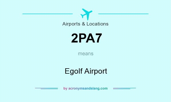 What does 2PA7 mean? It stands for Egolf Airport