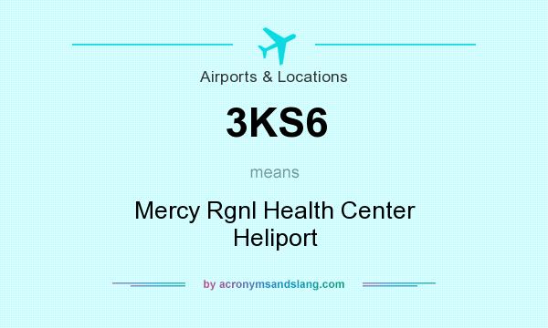 What does 3KS6 mean? It stands for Mercy Rgnl Health Center Heliport