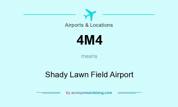 What does 4M4 mean? It stands for Shady Lawn Field Airport