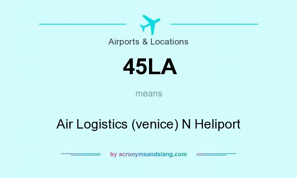 What does 45LA mean? It stands for Air Logistics (venice) N Heliport