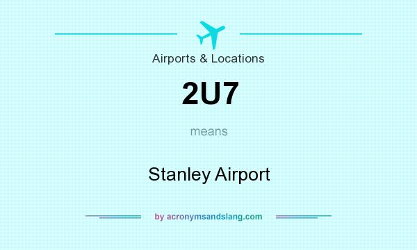 What does 2U7 mean? It stands for Stanley Airport