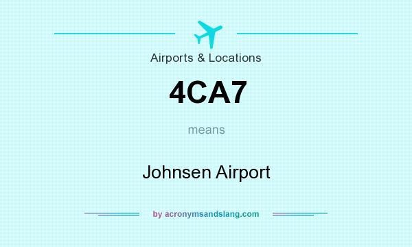 What does 4CA7 mean? It stands for Johnsen Airport