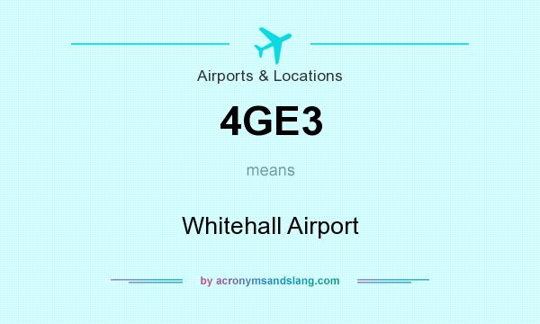 What does 4GE3 mean? It stands for Whitehall Airport