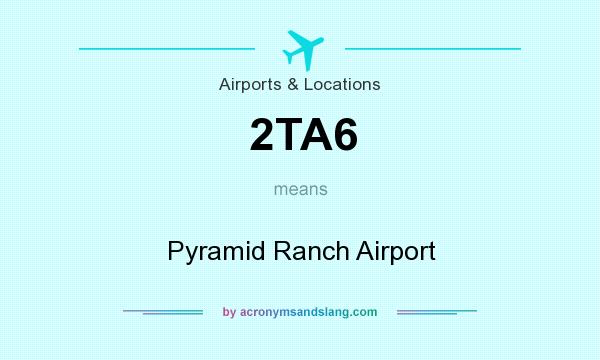 What does 2TA6 mean? It stands for Pyramid Ranch Airport