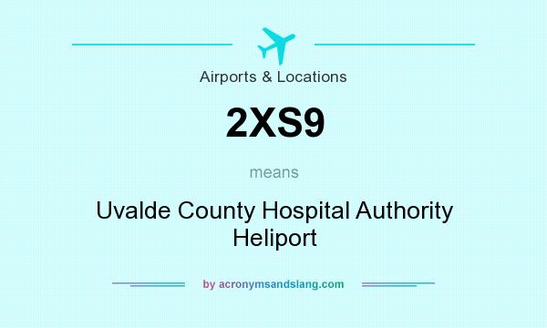 What does 2XS9 mean? It stands for Uvalde County Hospital Authority Heliport
