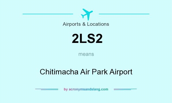What does 2LS2 mean? It stands for Chitimacha Air Park Airport