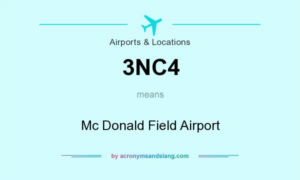What does 3NC4 mean? It stands for Mc Donald Field Airport