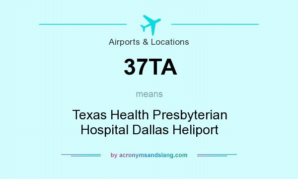 What does 37TA mean? It stands for Texas Health Presbyterian Hospital Dallas Heliport