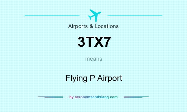 What does 3TX7 mean? It stands for Flying P Airport