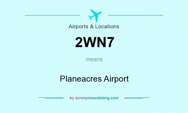 What does 2WN7 mean? It stands for Planeacres Airport