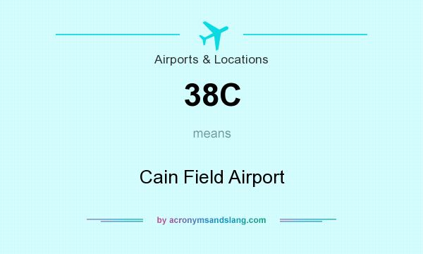 What does 38C mean? It stands for Cain Field Airport